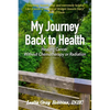 My Journey Back to Health: Healing Cancer Without Chemotherapy or Radiation - Paperback