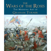 The Wars of the Roses: The Medieval Art of Graham Turner - Hardcover