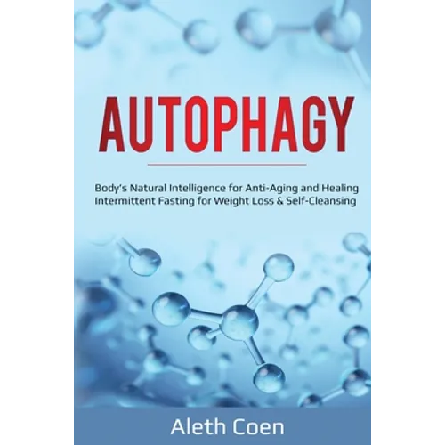 Autophagy: Body's Natural Intelligence for Anti-Aging and Healing - Intermittent Fasting for Weight Loss & Self-Cleansing - Paperback