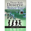 Those Kids Deserve Water Too: A History of the Patoka Lake Regional Water and Sewer District - Hardcover