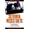 Setenta Veces Siete: Reconciliación En Nuestra Sociedad - Paperback