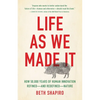 Life as We Made It: How 50,000 Years of Human Innovation Refined--And Redefined--Nature - Hardcover