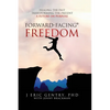 Forward-Facing(R) Freedom: Healing the Past, Transforming the Present, A Future on Purpose - Hardcover