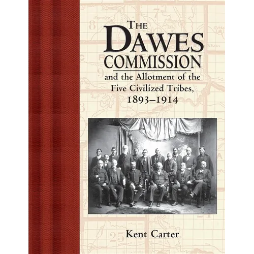 The Dawes Commission: And the Allotment of the Five Civilized Tribes, 1893-1914 - Hardcover