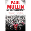 My Wrexham Story: The Inspirational Autobiography from the Beloved Football Hero - Hardcover