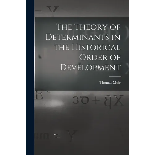 The Theory of Determinants in the Historical Order of Development - Paperback