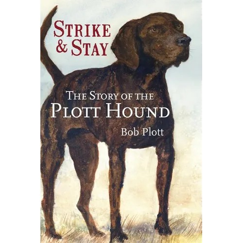The Story of the Plott Hound: Strike & Stay - Hardcover