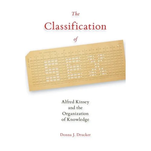 The Classification of Sex: Alfred Kinsey and the Organization of Knowledge - Paperback
