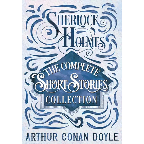 Sherlock Holmes - The Complete Short Stories Collection - Hardcover