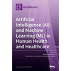 Artificial Intelligence (AI) and Machine Learning (ML) in Human Health and Healthcare - Hardcover