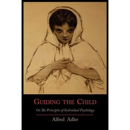 Guiding the Child on the Principles of Individual Psychology - Paperback