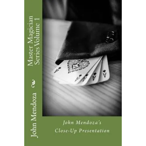 Master Magician Series Volume 1: John Mendoza's Close-Up Presentation - Paperback