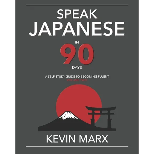 Speak Japanese in 90 Days: A Self Study Guide to Becoming Fluent - Paperback