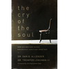 The Cry of the Soul: How Our Emotions Reveal Our Deepest Questions about God - Paperback