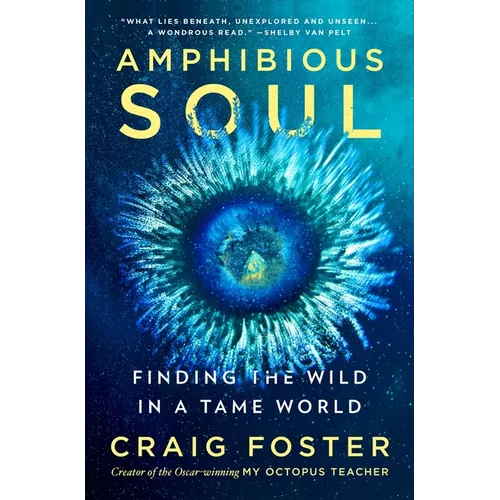 Amphibious Soul: Finding the Wild in a Tame World - Hardcover