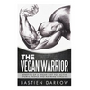 The Vegan Warrior: Benefits Of A Vegan Diet For Active Sports People And Aspiring Athletes - Paperback