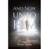 And Now Unto Him - Paperback