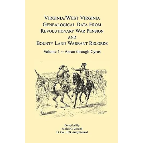 Virginia and West Virginia Genealogical Data from Revolutionary War Pension and Bounty Land Warrant Records: Volume 1 - Paperback
