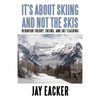 It's About Skiing and Not the Skis: Behavior Theory, Skiing, and Ski Teaching - Paperback