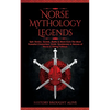 Norse Mythology Legends: Epic Stories, Quests, Myths & More from The Most Powerful Characters, Gods, Goddesses & Heroes of Norse & Viking Folklore - Paperback