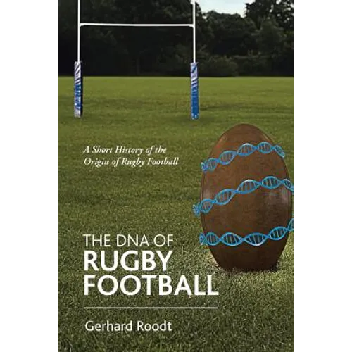 The DNA of Rugby Football: A Short History of the Origin of Rugby Football - Paperback