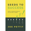 Seeds to Success: How to Produce Better Results in Life and at Work - Paperback
