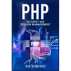 PHP Security and Session Management: Managing Sessions and Ensuring PHP Security (2022 Guide for Beginners) - Paperback