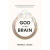God on the Brain: What Cognitive Science Does (and Does Not) Tell Us about Faith, Human Nature, and the Divine - Paperback