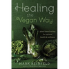 Healing the Vegan Way: Plant-Based Eating for Optimal Health and Wellness - Paperback