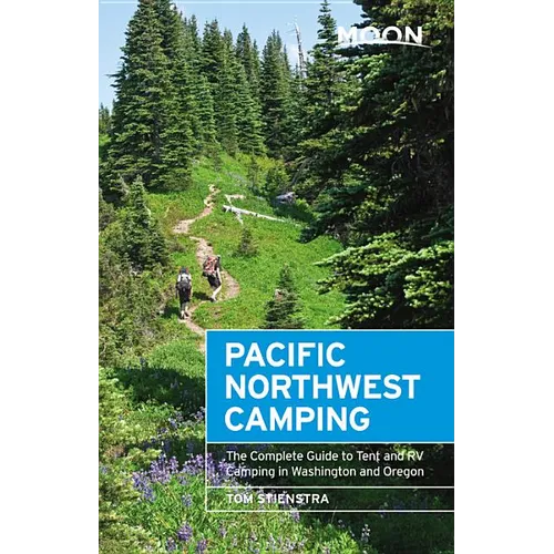 Moon Pacific Northwest Camping: The Complete Guide to Tent and RV Camping in Washington and Oregon - Paperback