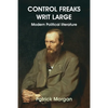 Control Freaks Writ Large: Modern Political literature - Paperback