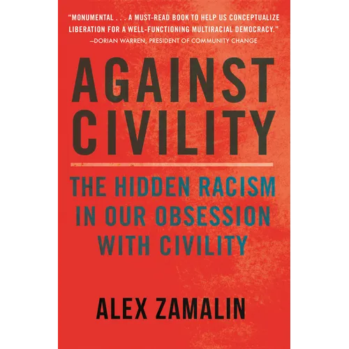 Against Civility: The Hidden Racism in Our Obsession with Civility - Paperback