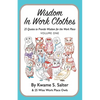 Wisdom In Work Clothes: 25 Quotes to Provide Wisdom for the Work Place - VOLUME ONE - Paperback