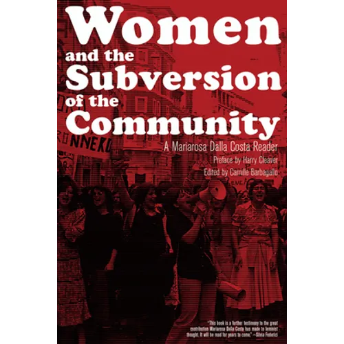 Women and the Subversion of the Community: A Mariarosa Dalla Costa Reader - Paperback