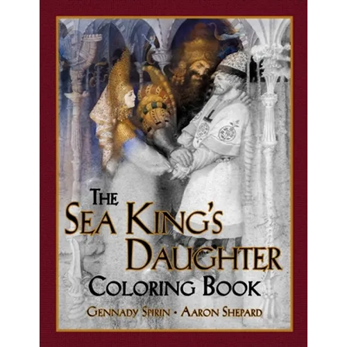 The Sea King's Daughter Coloring Book: A Grayscale Adult Coloring Book and Children's Storybook Featuring a Lovely Russian Legend - Paperback