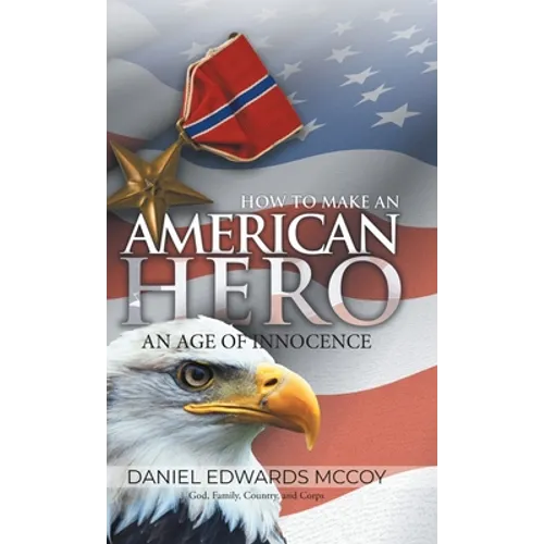 How To Make An American Hero: An Age of Innocence - Hardcover