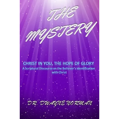 The Mystery: A Scriptural Discourse on the Believer's Identification with Christ - Paperback