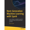 Next-Generation Machine Learning with Spark: Covers Xgboost, Lightgbm, Spark Nlp, Distributed Deep Learning with Keras, and More - Paperback
