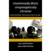 Unashamedly Black, Unapologetically Christian: A Devotional for Black Faith and Life - Paperback