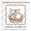 The Adventures of Elsie and Peaches: An Elephant and Piglet Tale - Hardcover
