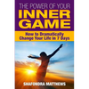 The Power of Your Inner Game: How to Dramatically Change Your Life in 7 Days - Paperback