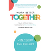 Work Better Together: How to Cultivate Strong Relationships to Maximize Well-Being and Boost Bottom Lines - Hardcover