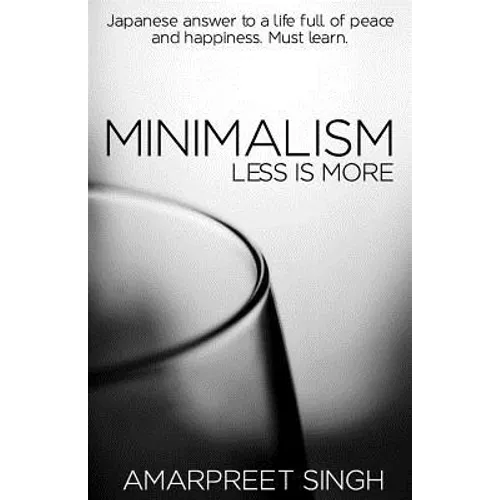 Minimalism - Less is more: A must learn Japanese answer to a life full of peace and happiness. - Paperback