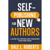 Self-Publishing for New Authors: A Guide for Writing and Publishing Your First Book - Paperback