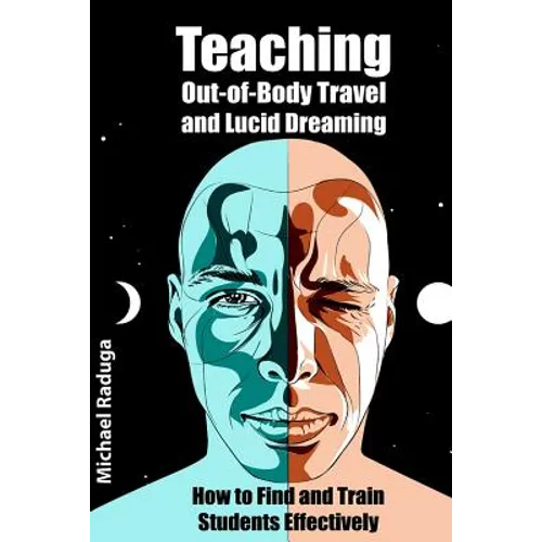 Teaching Out-of-Body Travel and Lucid Dreaming: How to Find and Train Students Effectively - Paperback