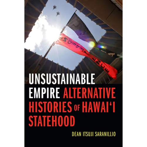 Unsustainable Empire: Alternative Histories of Hawai'i Statehood - Hardcover