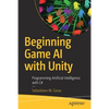 Beginning Game AI with Unity: Programming Artificial Intelligence with C# - Paperback