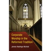 Corporate Worship in the Reformed Tradition - Paperback