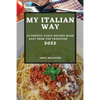 My Italian Way 2022: Authentic Pasta Recipes Made Easy from the Tradition - Paperback