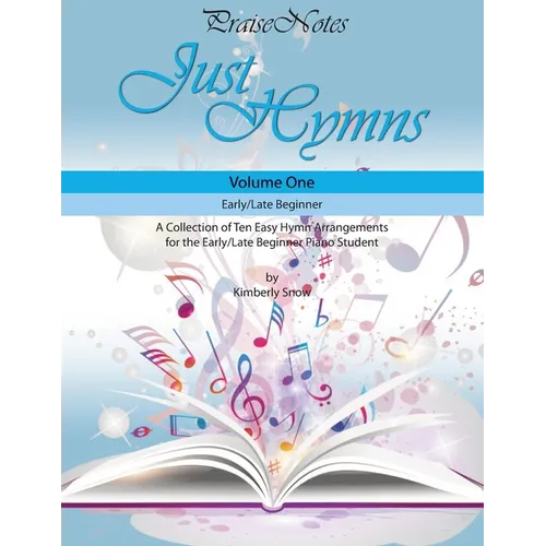 Just Hymns (Volume 1): A Collection of Ten Easy Hymns for the Early/Late Beginner Piano Student - Paperback